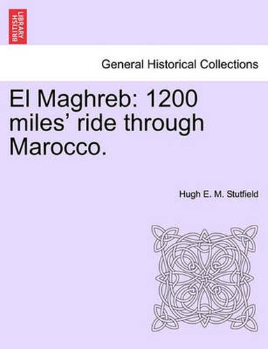 Cover image for El Maghreb: 1200 Miles' Ride Through Marocco.