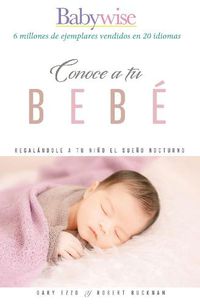 Cover image for Sabiduria para criar a tu bebe: Regalale a tu bebe el sueno nocturno (Babywise Spanish Edition)