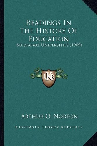 Cover image for Readings in the History of Education: Mediaeval Universities (1909)