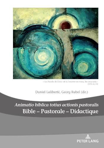 Cover image for Bible - Pastorale - Didactique/Bible - Pastoral - Didactics: Animatio biblica totius actionis pastoralis    La Parole de Dieu est a l'oeuvre en vous, les croyants   (1Th, 2,13)/ God's Word is at Work in You Who Believe