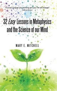 Cover image for 32 Easy Lessons in Metaphysics and the Science of Our Mind