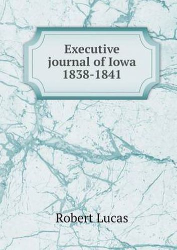 Executive journal of Iowa 1838-1841