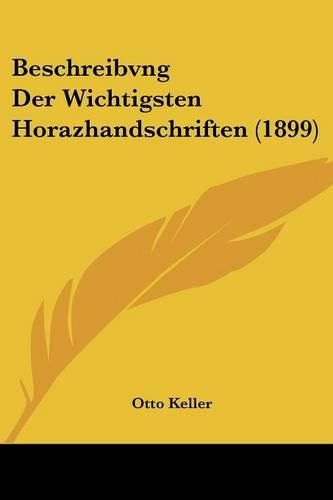 Beschreibvng Der Wichtigsten Horazhandschriften (1899)