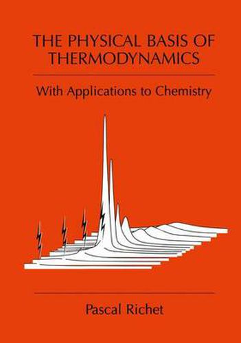 Cover image for The Physical Basis of Thermodynamics: With Applications to Chemistry
