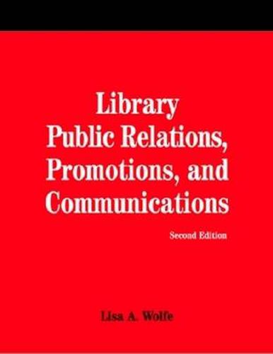 Library Public Relations, Promotions and Communications: A How-to-do-it Manual