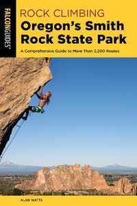 Cover image for Rock Climbing Oregon's Smith Rock State Park: A Comprehensive Guide To More Than 2,200 Routes