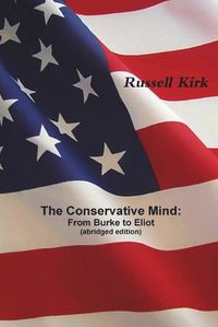 Cover image for The Conservative Mind: From Burke to Eliot (abridged edition)