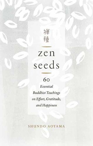 Cover image for Zen Seeds: 60 Essential Buddhist Teachings on Effort, Gratitude, and Happiness