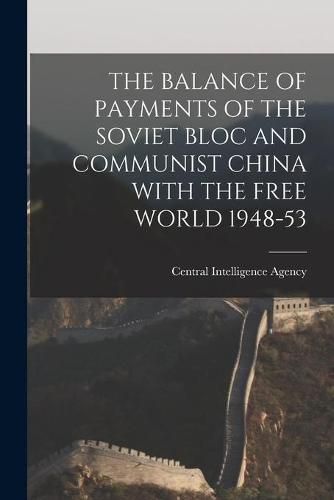 Cover image for The Balance of Payments of the Soviet Bloc and Communist China with the Free World 1948-53