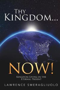 Cover image for Thy Kingdom...NOW!