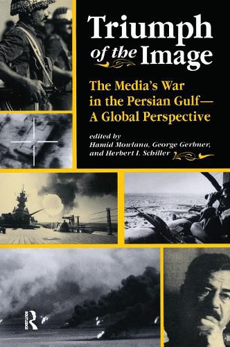 Cover image for Triumph Of The Image: The Media's War In The Persian Gulf, A Global Perspective