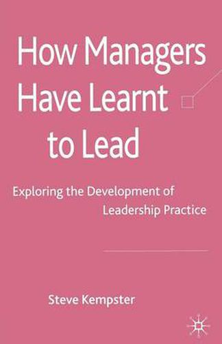 Cover image for How Managers Have Learnt to Lead: Exploring the Development of Leadership Practice
