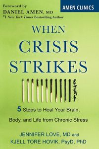 Cover image for When Crisis Strikes: 5 Steps to Heal Your Brain, Body, and Life from Chronic Stress
