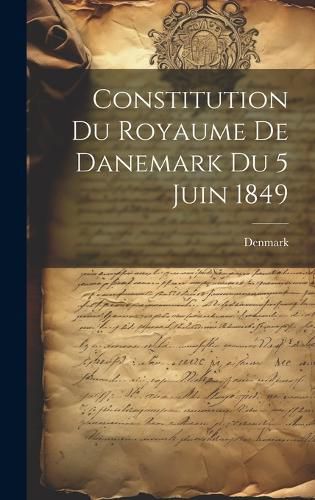 Cover image for Constitution du Royaume de Danemark du 5 Juin 1849