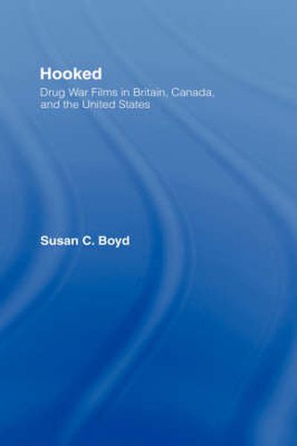 Cover image for Hooked: Drug War Films in Britain, Canada, and the U.S.