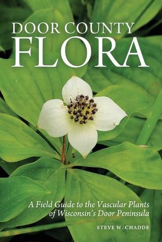 Door County Flora: A Field Guide to the Vascular Plants of Wisconsin's Door Peninsula