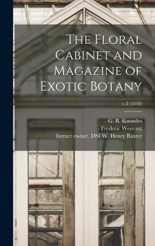 The Floral Cabinet and Magazine of Exotic Botany; v.2 (1838)