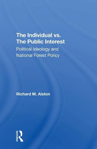 The Individual vs. The Public Interest: Political Ideology and National Forest Policy