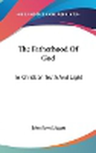 Cover image for The Fatherhood of God: In Christian Truth and Light