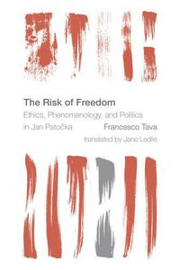 Cover image for The Risk of Freedom: Ethics, Phenomenology and Politics in Jan Patocka