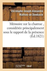 Cover image for Memoire sur la charrue, consideree principalement sous le rapport de la presence ou