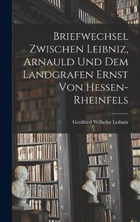 Cover image for Briefwechsel Zwischen Leibniz, Arnauld und dem Landgrafen Ernst von Hessen-Rheinfels