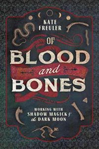 Cover image for Of Blood and Bones: Working with Shadow Magick and the Dark