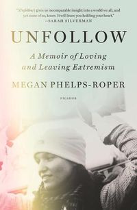 Cover image for Unfollow: A Memoir of Loving and Leaving Extremism