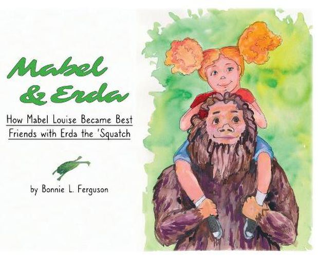 Cover image for Mabel & Erda: How Mabel Louise Became Best Friends with Erda the 'Squatch