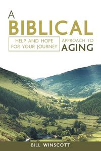 Cover image for A Biblical Approach to Aging: Help and Hope for Your Journey