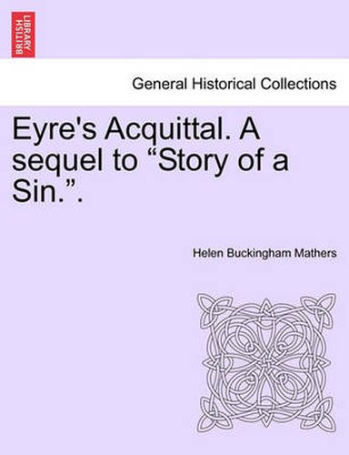 Cover image for Eyre's Acquittal. a Sequel to  Story of a Sin..