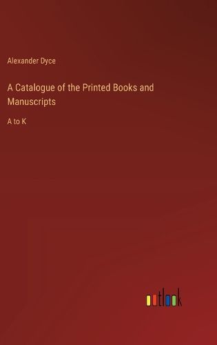 A Catalogue of the Printed Books and Manuscripts