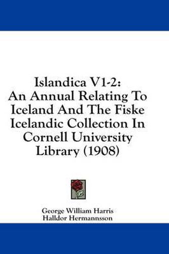 Cover image for Islandica V1-2: An Annual Relating to Iceland and the Fiske Icelandic Collection in Cornell University Library (1908)