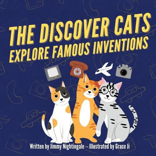 Cover image for The Discover Cats Explore Famous Inventions: A Children's Book About Creativity, Technology, and History