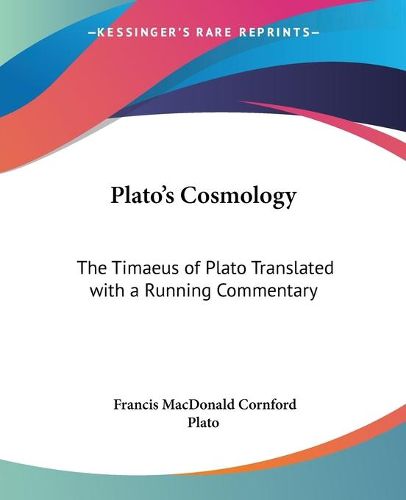 Plato's Cosmology: The Timaeus of Plato Translated with a Running Commentary