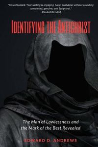 Cover image for Identifying the Antichrist: The Man of Lawlessness and the Mark of the Beast Revealed