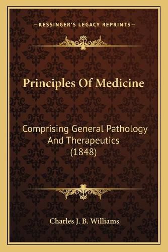 Cover image for Principles of Medicine: Comprising General Pathology and Therapeutics (1848)