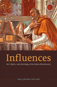 Cover image for Influences: Art, Optics, and Astrology in the Italian Renaissance