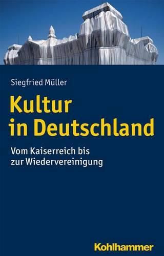 Cover image for Kultur in Deutschland: Vom Kaiserreich Bis Zur Wiedervereinigung
