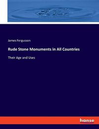 Cover image for Rude Stone Monuments in All Countries: Their Age and Uses