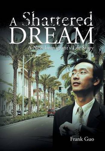 Cover image for A Shattered Dream: A New Immigrant's Life Story
