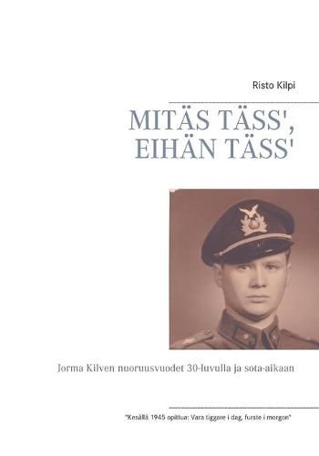 Cover image for Mitas Tass', Eihan Tass': Jorma Kilven nuoruusvuodet 30-luvulla ja sota-aikaan