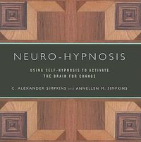 Cover image for Neuro-Hypnosis: Using Self-Hypnosis to Activate the Brain for Change