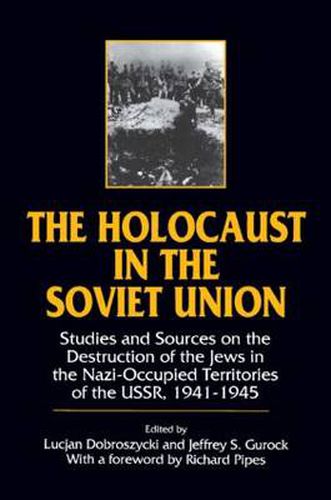 Cover image for The Holocaust in the Soviet Union: Studies and Sources on the Destruction of the Jews in the Nazi-occupied Territories of the USSR, 1941-45