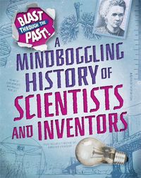 Cover image for Blast Through the Past: A Mindboggling History of Scientists and Inventors