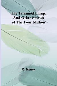 Cover image for The Trimmed Lamp, And Other Stories of the Four Million