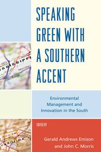 Cover image for Speaking Green with a Southern Accent: Environmental Management and Innovation in the South