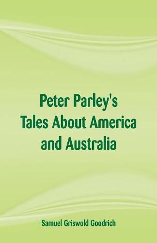 Peter Parley's Tales About America and Australia