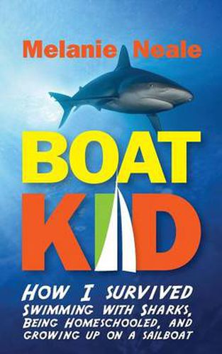 Cover image for Boat Kid: How I Survived Swimming with Sharks, Being Homeschooled, and Growing Up on a Sailboat