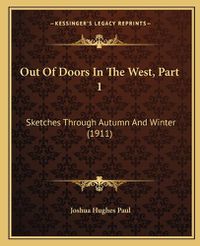 Cover image for Out of Doors in the West, Part 1: Sketches Through Autumn and Winter (1911)